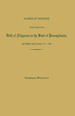 Names of Persons Who Took the Oath of Allegiance to the State of Pennsylvania, Between the Years 1777 and 1780; with a History of the "Test Laws" of P