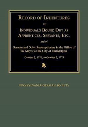 Record of Indentures of Individuals Bound Out as Apprentices, Servants, Etc., and of German and Other Redemptioners in the Office of the Mayor of the