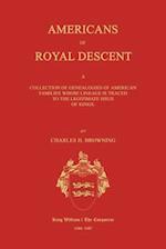 Americans of Royal Descent. a Collection of Genealogies of American Families Whose Lineage Is Traced to the Legitmate Issue of Kings. Second Edition