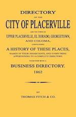 Directory of the City of Placerville and Towns of Upper Placerville, El Dorado, Georgetown, and Coloma, Containing a History of These Places, Names of