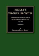 Kegley's Virginia Frontier: The Beginning of the Southwest, the Roanoke of Colonial Days, 1740-1783, with Maps and Illustrations 
