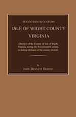 Seventeenth Century Isle of Wight County, Virginia. a History of the County of Isle of Wight, Virginia, During the Seventeenth Century, Including Abst