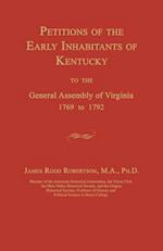 Petitions of the Early Inhabitants of Kentucky to the General Assembly of Virginia 1769 to 1792