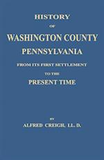 History of Washington County, [Pennsylvania]: From Its First Settlement to the Present Time 