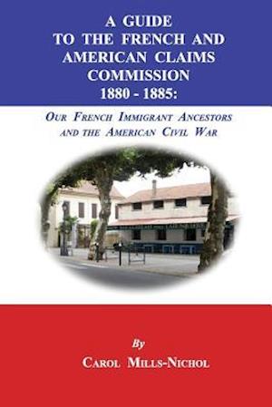 A Guide to the French and American Claims Commission 1880-1885