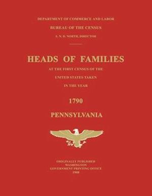 Heads of Families at the First Census of the United States Taken in the Year 1790: Pennsylvania