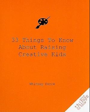 33 Things to Know about Raising Creative Kids