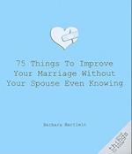 75 Things to Improve Your Marriage Without Your Spouse Even Knowing