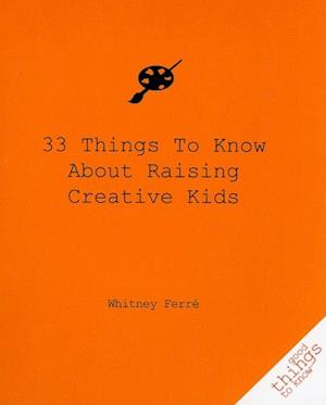 33 Things to Know About Raising Creative Kids