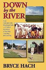 Down By The River: From Colorado to the Mississippi Delta, A Cultural Adventure in Teaching, Coaching, and Learning 