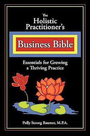 The Holistic Practitioners Business Bible