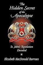 The Hidden Secret of the Apocalypse: St. John's Revelation Decoded 