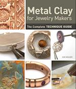 Metal Clay for Jewelry Makers: The Complete Technique Guide