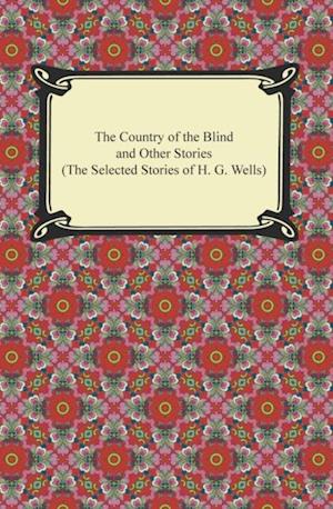 Country of the Blind and Other Stories (The Selected Stories of H. G. Wells)