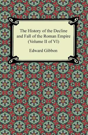 History of the Decline and Fall of the Roman Empire (Volume II of VI)