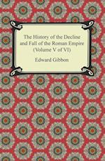 History of the Decline and Fall of the Roman Empire (Volume V of VI)