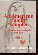 An American Family Sampler, the Founding Generation 1814-1908