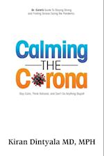 Calming the Corona-Dr. Calm's Guide to Staying Strong and Finding Solace During the Pandemic: (Stay Calm, Think Rational, and Don't Do Anything Stupid