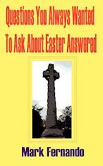 Questions You Always Wanted to Ask about Easter Answered