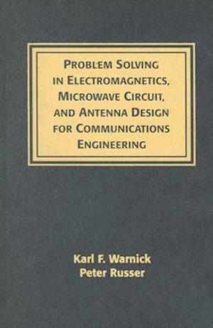 Problem Solving in Electromagnetics, Microwave Circuit, and Antenna Design for Communications Engineering