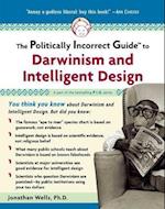 The Politically Incorrect Guide to Darwinism and Intelligent Design