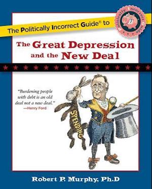 The Politically Incorrect Guide to the Great Depression and the New Deal