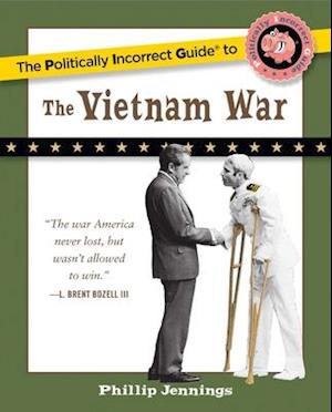 The Politically Incorrect Guide to the Vietnam War