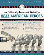 Politically Incorrect Guide to Real American Heroes