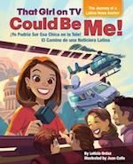 That Girl on TV could be Me! : The Journey of a Latina news anchor [Bilingual English / Spanish] 
