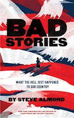 Bad Stories : What the Hell Just Happened to Our Country 