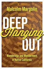 Deep Hanging Out : Wanderings and Wonderment in Native California 