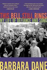 This Bell Still Rings : My Life of Defiance and Song 