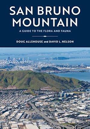 San Bruno Mountain : A Guide to the Flora and Fauna