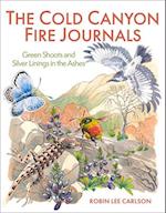 The Cold Canyon Fire Journals : Green Shoots and Silver Linings in the Ashes 