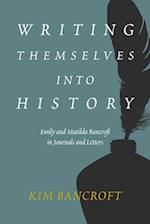 Writing Themselves into History : Emily and Matilda Bancroft in Journals and Letters 