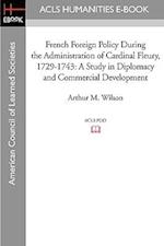 French Foreign Policy During the Administration of Cardinal Fleury, 1729-1743