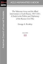 The Volunteer Army and the Allied Intervention in South Russia, 1917-1921