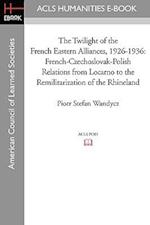 The Twilight of the French Eastern Alliances, 1926-1936