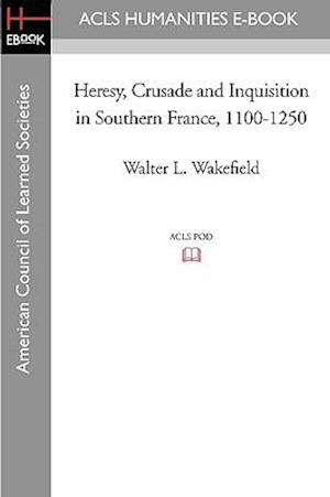 Heresy, Crusade and Inquisition in Southern France, 1100-1250