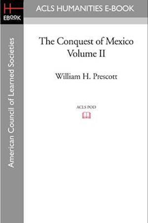 The Conquest of Mexico Volume II