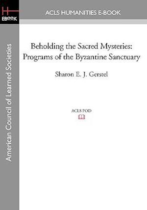 Beholding the Sacred Mysteries: Programs of the Byzantine Sanctuary