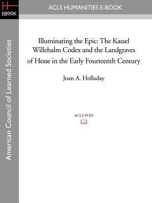 Illuminating the Epic: The Kassel Willehalm Codex and the Landgraves of Hesse in the Early Fourteenth Century