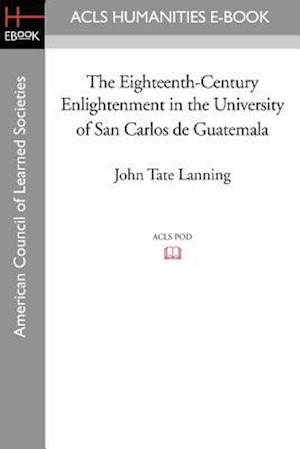 The Eighteenth-Century Enlightenment in the University of San Carlos de Guatemala