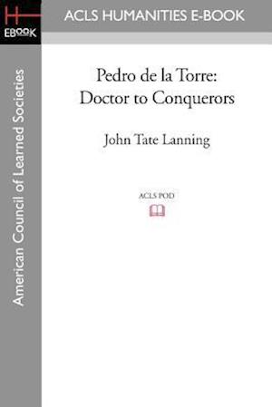 Pedro de la Torre: Doctor to Conquerors