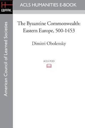 The Byzantine Commonwealth: Eastern Europe, 500-1453