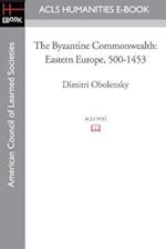 The Byzantine Commonwealth: Eastern Europe, 500-1453 