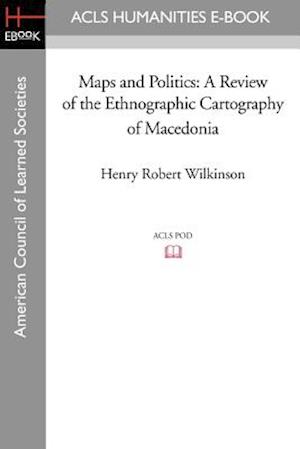 Maps and Politics: A Review of the Ethnographic Cartography of Macedonia