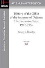 History of the Office of the Secretary of Defense: The Formative Years, 1947-1950 