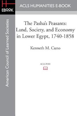 The Pasha's Peasants: Land, Society, and Economy in Lower Egypt, 1740-1858