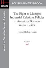 The Right to Manage: Industrial Relations Policies of American Business in the 1940's 